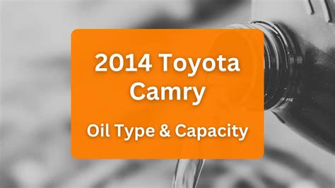 toyota camry 2014 oil capacity|2014 Toyota Camry Engine Oil Capacity & Type